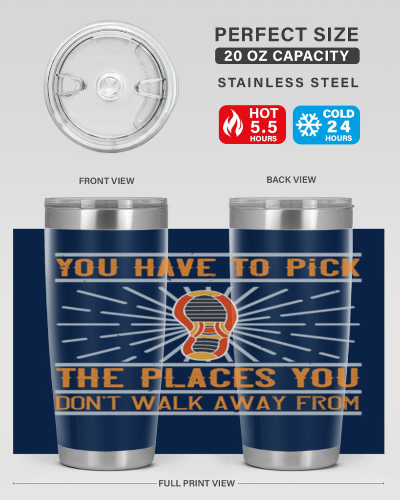 you have to pick the places you dont walk away from 1#- walking- Tumbler