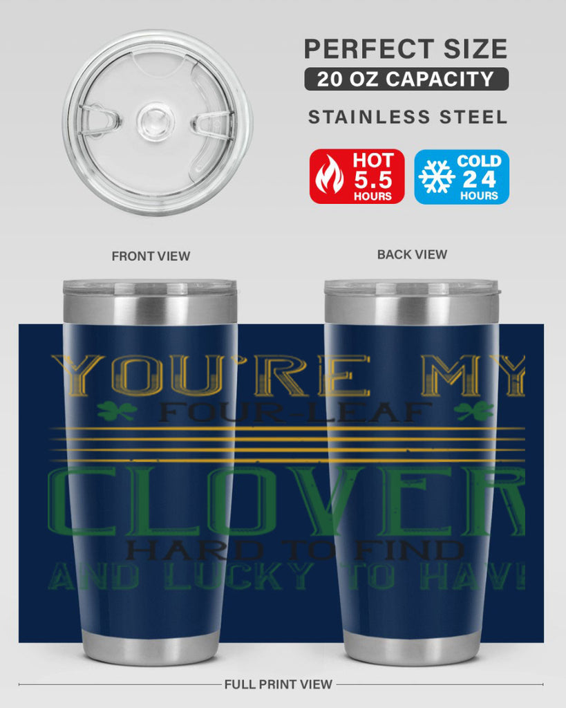 you’re my fourleaf clover hard to find and lucky to have Style 1#- St Patricks Day- Tumbler
