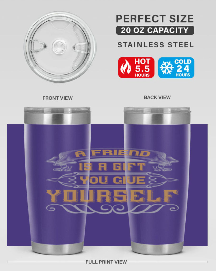 A friend is a gift you give yourself Style 91#- Best Friend- Tumbler