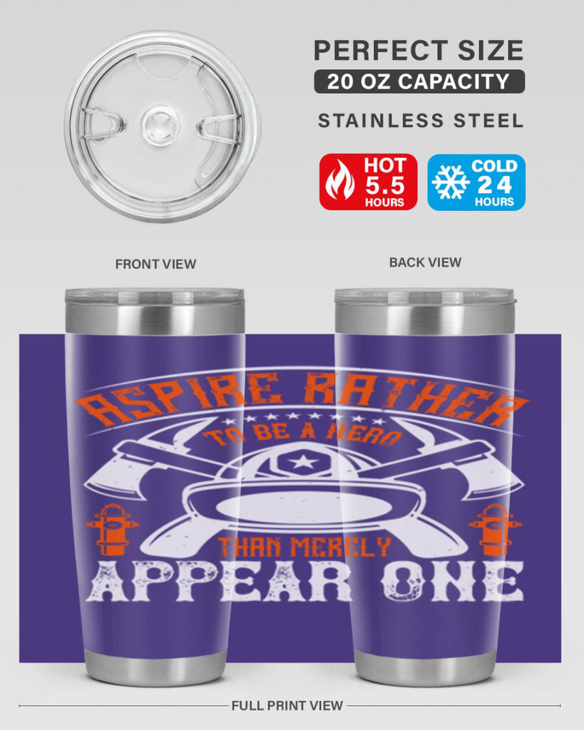 Aspire rather to be a hero than merely appear one Style 91#- fire fighter- tumbler