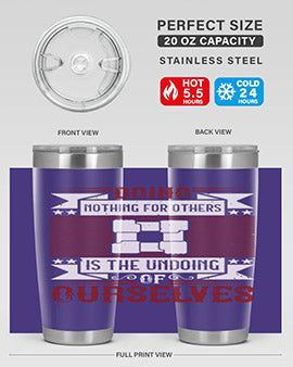 Doing nothing for others is the undoing of ourselves Style 26#- volunteer- Tumbler