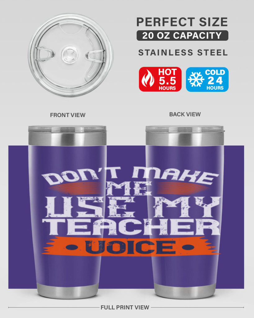 Don’t make me use my teacher voice Style 107#- teacher- tumbler