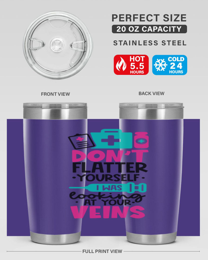 Dont Flatter Yourself I Was Looking At Your Veins Style Style 200#- nurse- tumbler