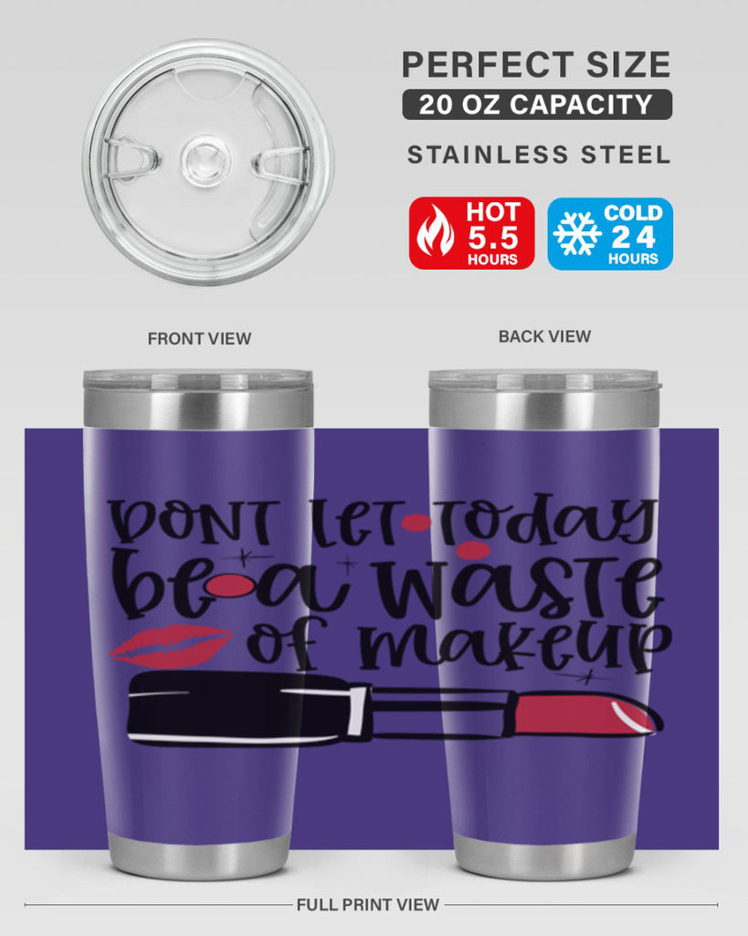 Dont let today be a waste of makeup design Style 239#- make up- Tumbler