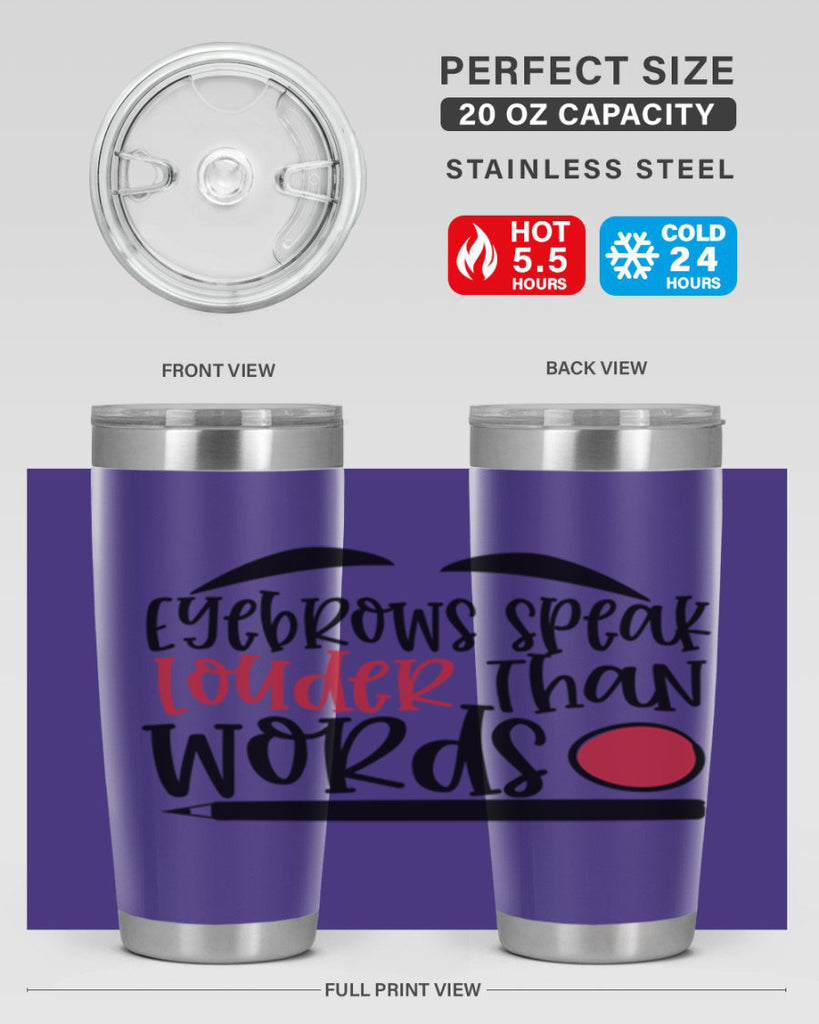 Eyebrows speak louder than words design Style 238#- make up- Tumbler