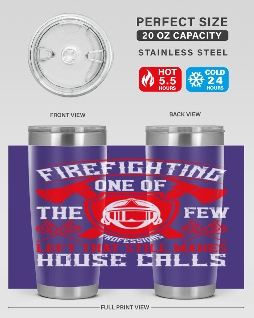 Firefighting — one of the few professions left that still makes house calls Style 69#- fire fighter- tumbler
