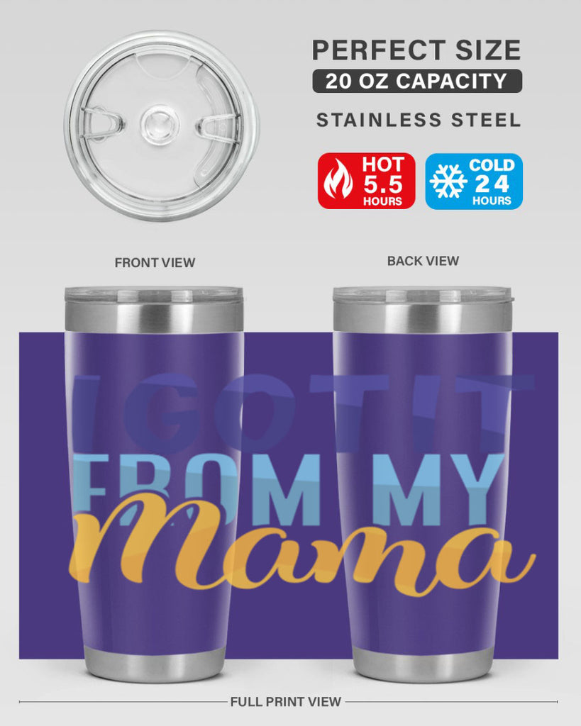 I Got It From My Mama Style 254#- baby- tumbler