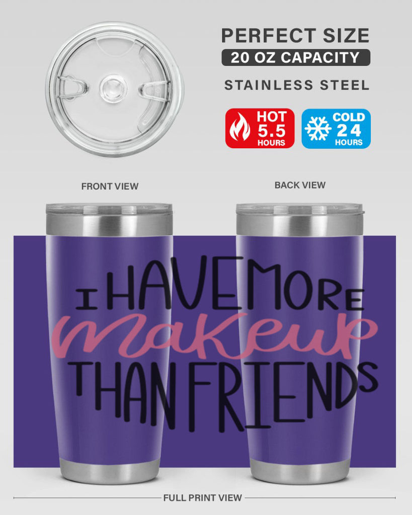 I Have More Makeup Than Friends Style 83#- make up- Tumbler
