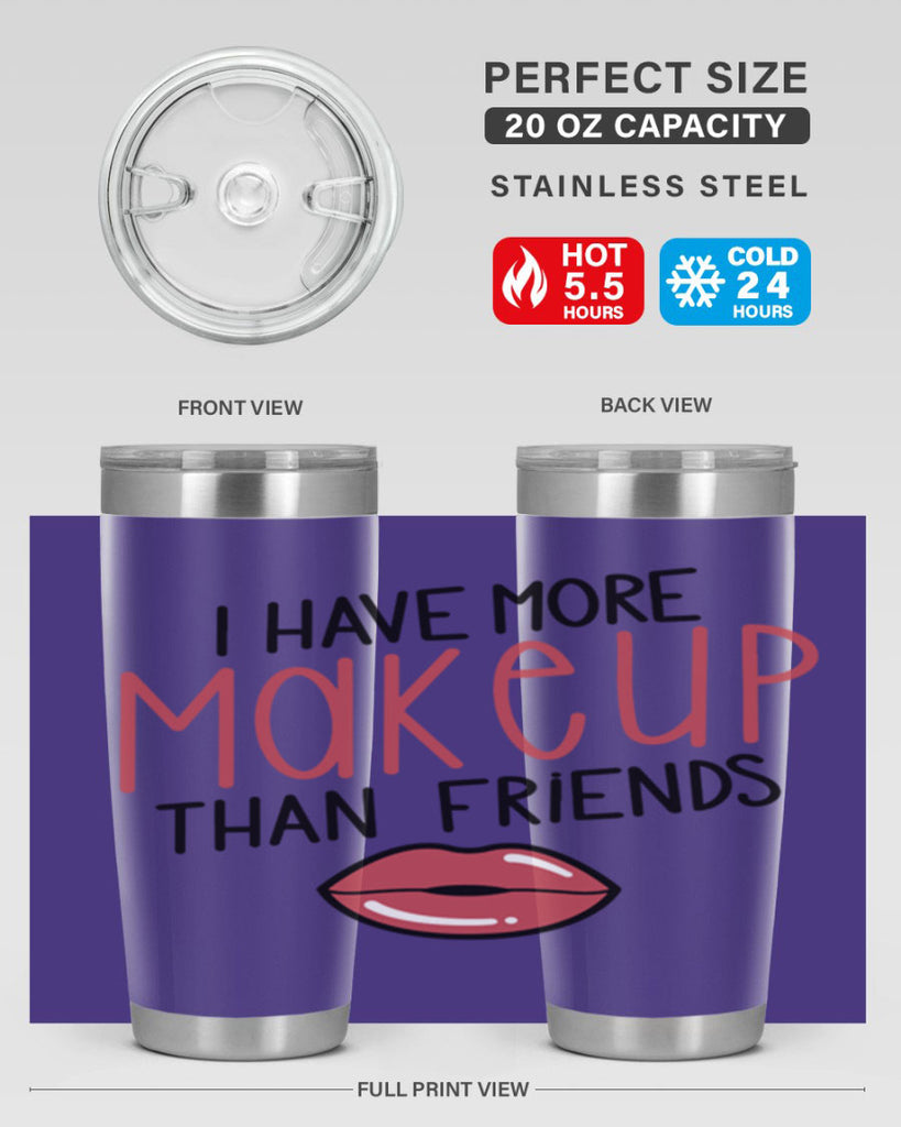 I Have More Makeup Than Friends Style 84#- make up- Tumbler