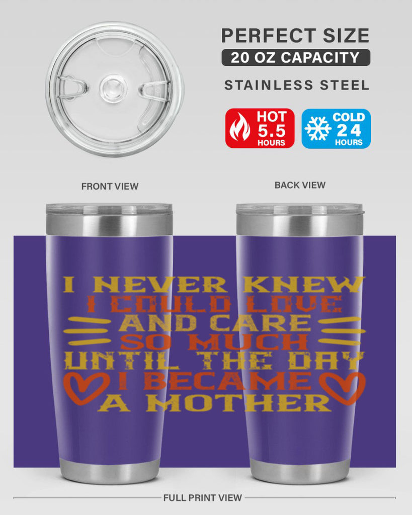 I never knew I could love and care so much until the day I became a mother Style 116#- baby- tumbler