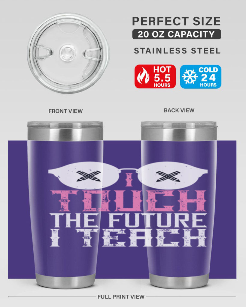 I touch the future I teach Style 101#- teacher- tumbler