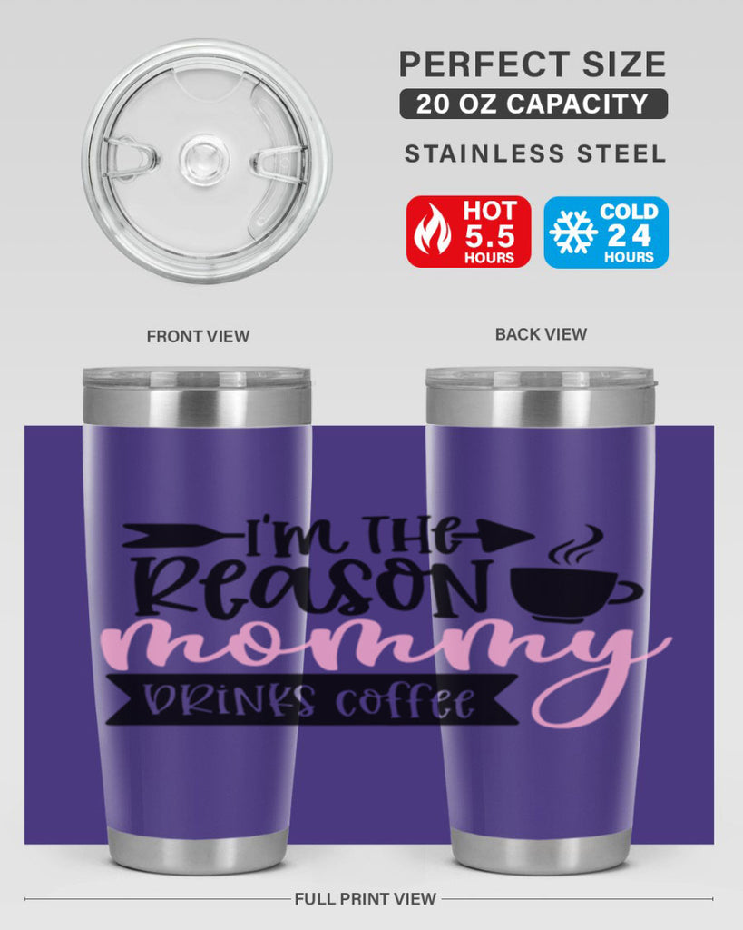 Im The Reason Mommy Drinks Coffee Style 82#- baby- tumbler