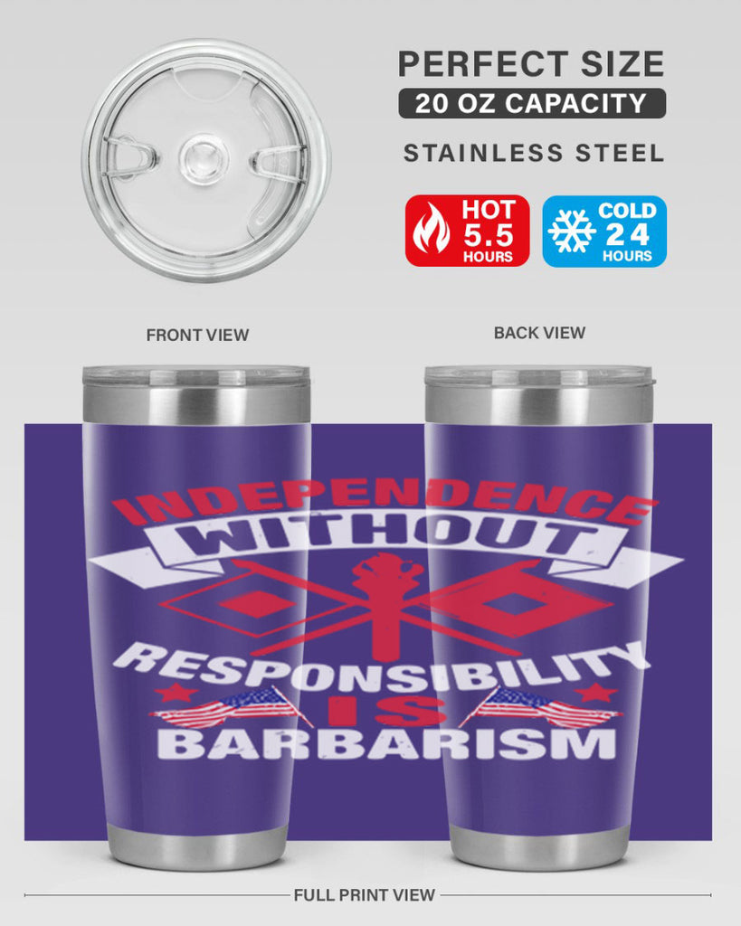 Independece without responsibilty barbarism Style 20#- Fourt Of July- Tumbler