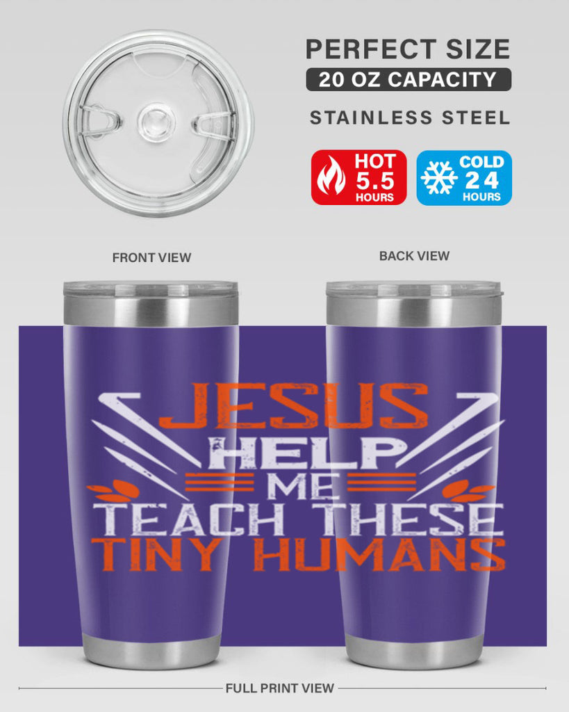 JESUS HELP ME TEACH THESE TINY HUMANS Style 96#- teacher- tumbler