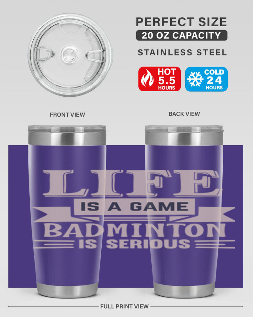 LIFE is a game BADMINTON is serious 904#- badminton- Tumbler