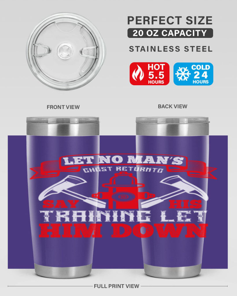Let no man’s ghost return to say his training let him down Style 52#- fire fighter- tumbler