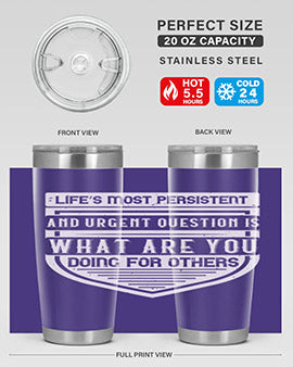 Life’s most persistent and urgent question is what are you doing for others Style 41#- volunteer- Tumbler