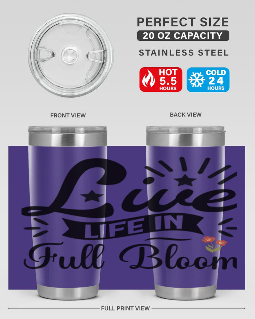 Live Life in Full Bloom 305#- spring- Tumbler