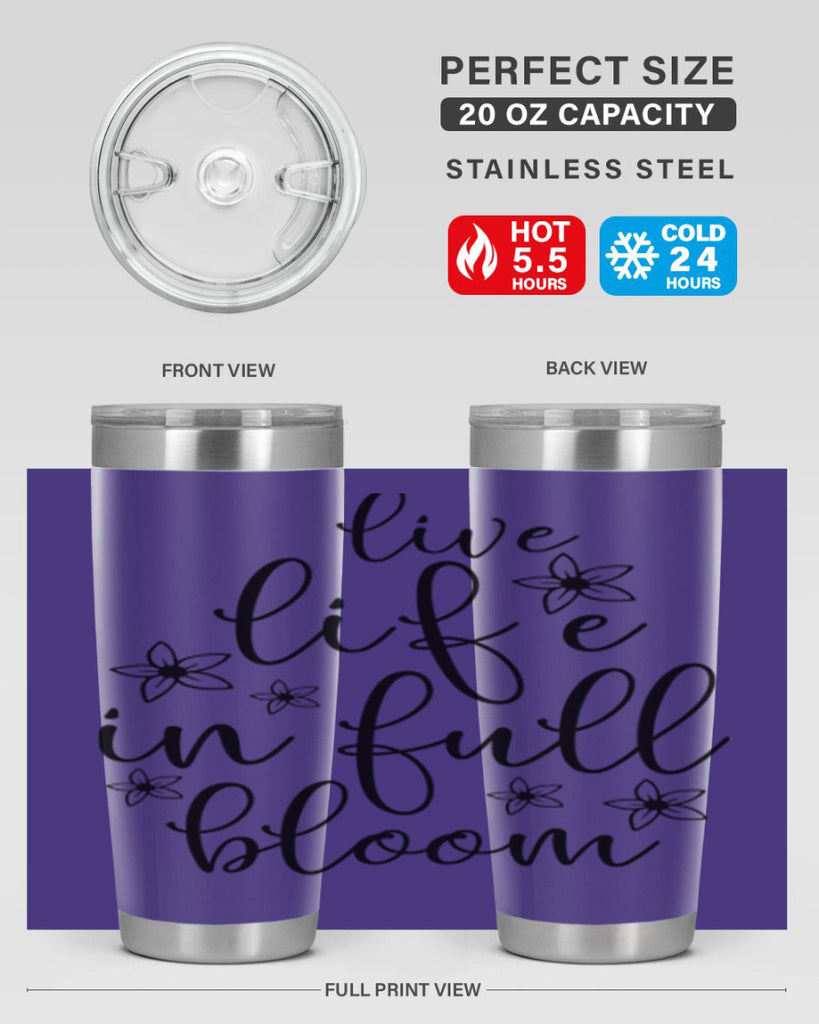 Live life in full bloom 308#- spring- Tumbler