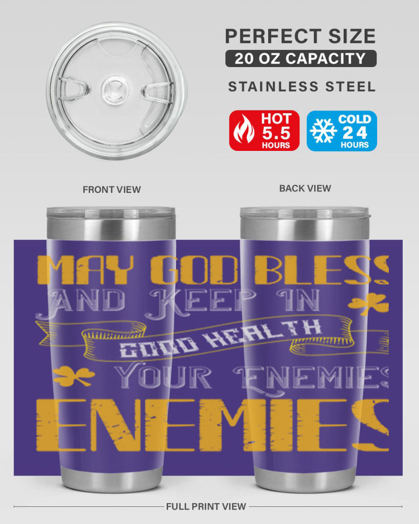May God bless and keep in good health your enemies’ enemies Style 117#- St Patricks Day- Tumbler