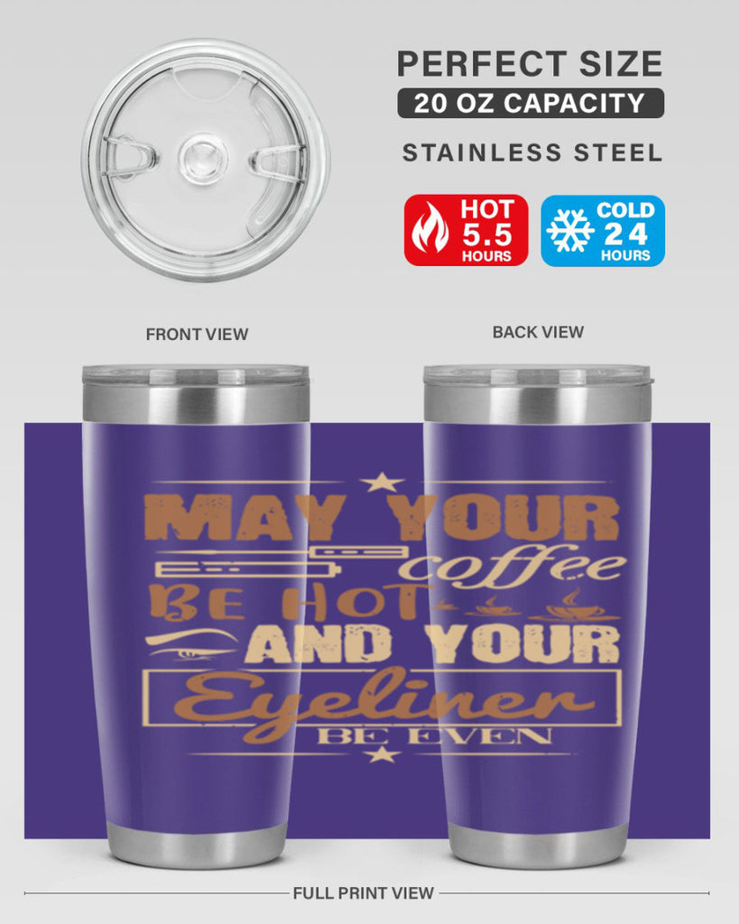 May your coffee be hot and your eyeliner be even Style 190#- make up- Tumbler