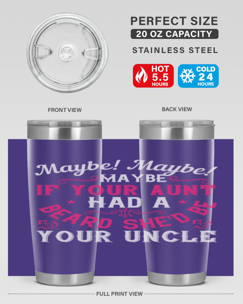 Maybe Maybe Maybe if your aunt had a beard shed be your uncle Style 39#- aunt- Tumbler