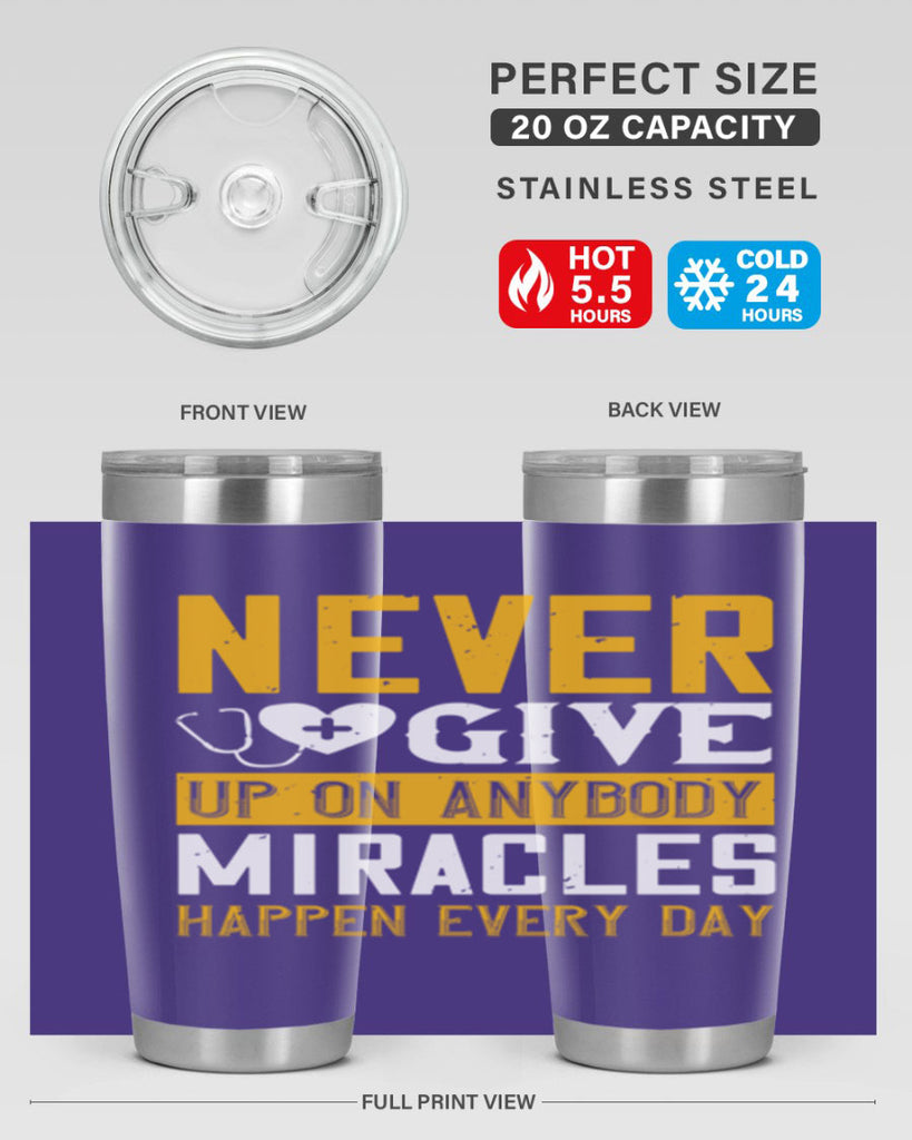 Never give up on anybody Miracles happen every day Style 293#- nurse- tumbler