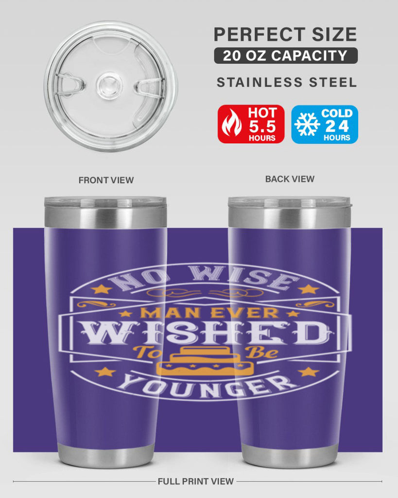 No wise man ever wished to be younger Style 40#- birthday- tumbler