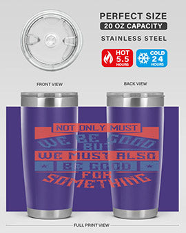 Not only must we be good but we must also be good for something Style 40#- volunteer- Tumbler