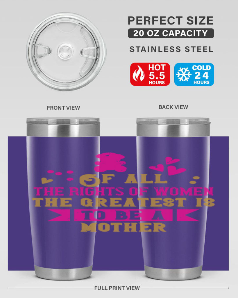 Of all the rights of women the greatest is to be a mother Style 21#- baby- Tumbler