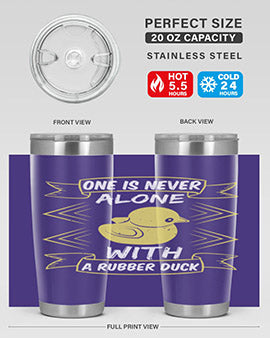 One is never alone with a rubber duck Style 23#- duck- Tumbler