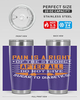 Pain is a right of the strong After all do not give sugar to diabetics Style 14#- diabetes- Tumbler
