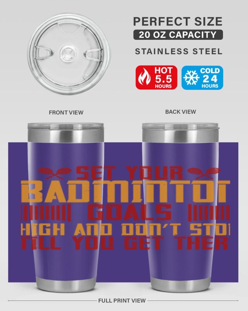 Set your badminton goals high and don’t stop till you get there 1873#- badminton- Tumbler