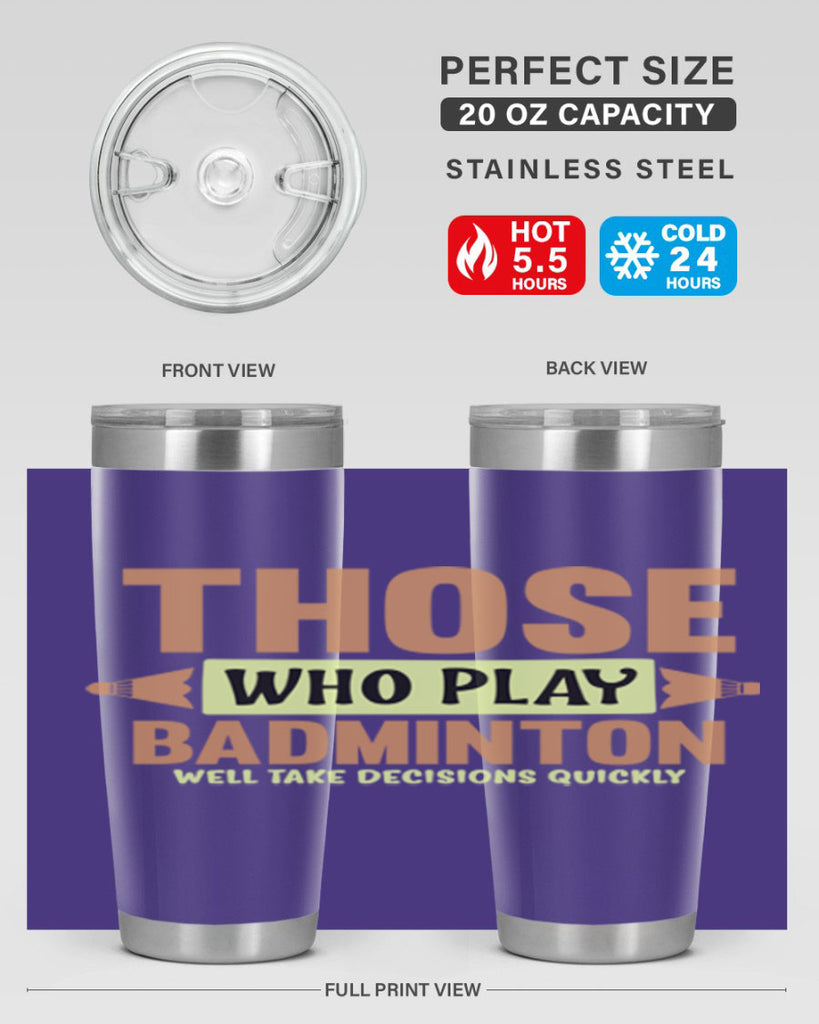 THOSE WHO PLAY BADMINTON WELL TAKE DECISIONS QUICKLY 140#- badminton- Tumbler