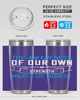 The awareness of our own strength makes us modest Style 27#- self awareness- Tumbler