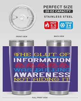 The glut of information was dulling awareness not aiding it Style 21#- self awareness- Tumbler