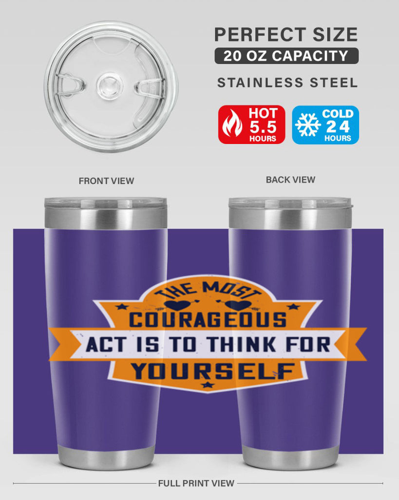 The most courageous act is to think for yourself Style 29#- womens day- Tumbler