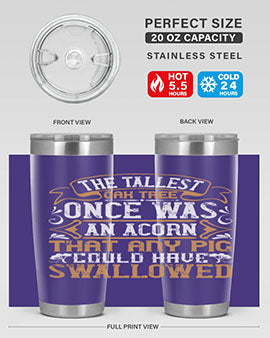 The tallest oak tree once was an acorn that any pig could have swallowed Style 19#- pig- Tumbler