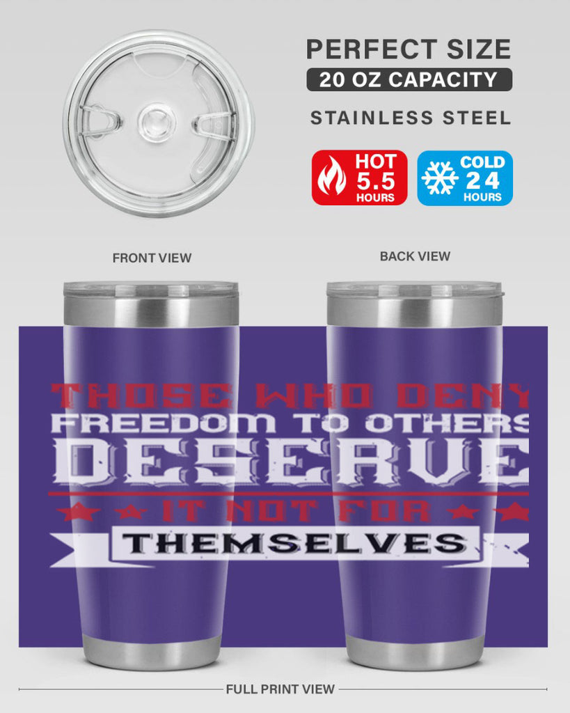 Those who deny freedom to others deserve it not for themselves Style 194#- Fourt Of July- Tumbler