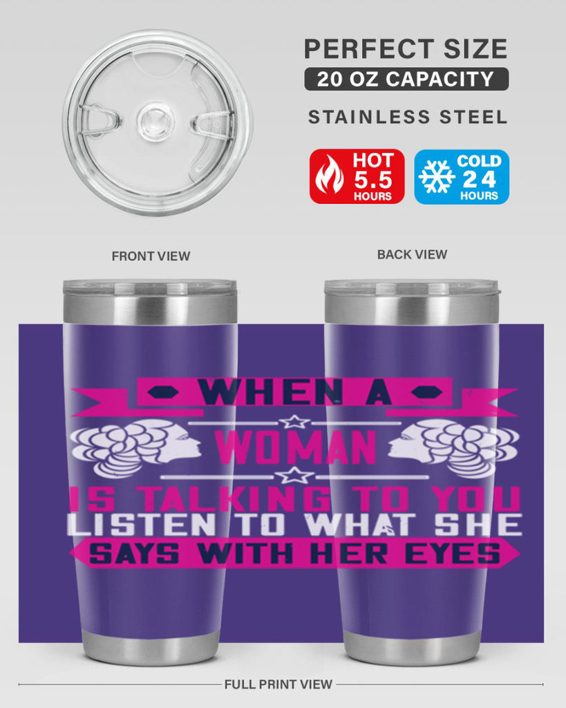 When a woman is talking to you listen to what she says with her eyes Style 21#- womens day- Tumbler