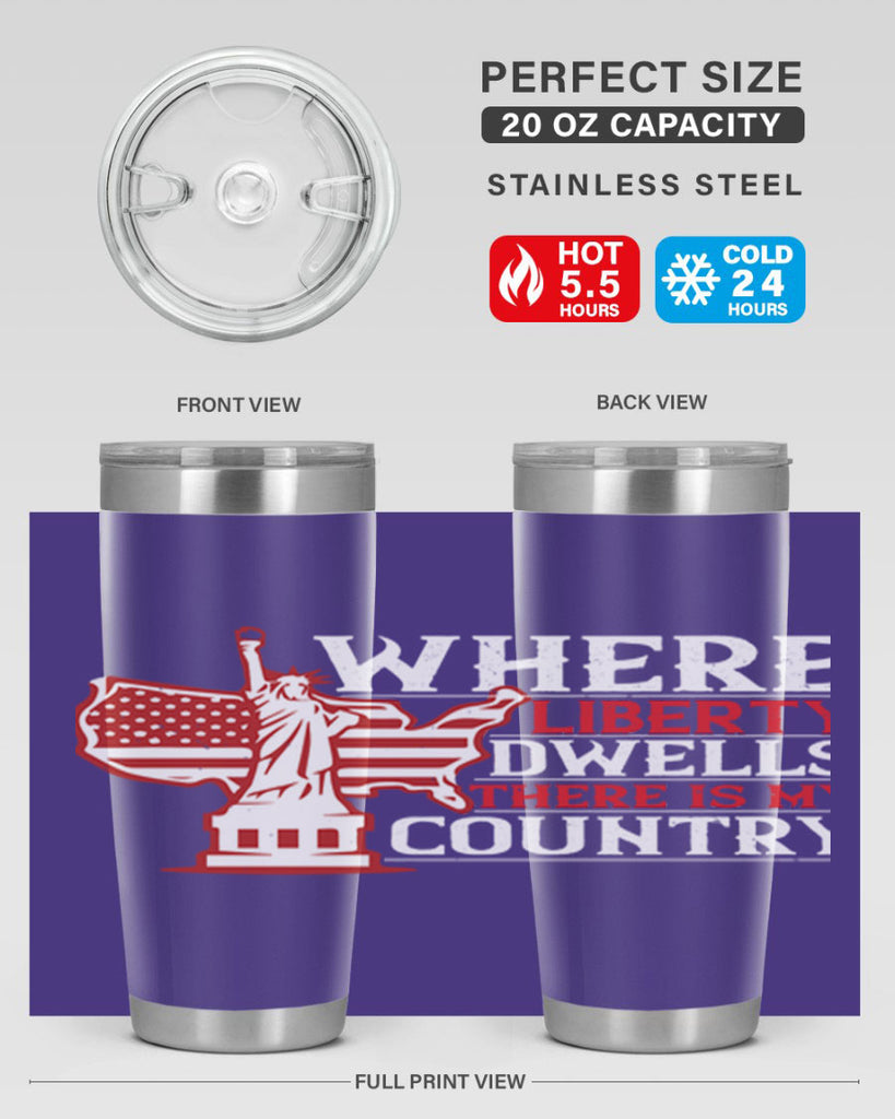 Where liberty dwells there is my country Style 199#- Fourt Of July- Tumbler