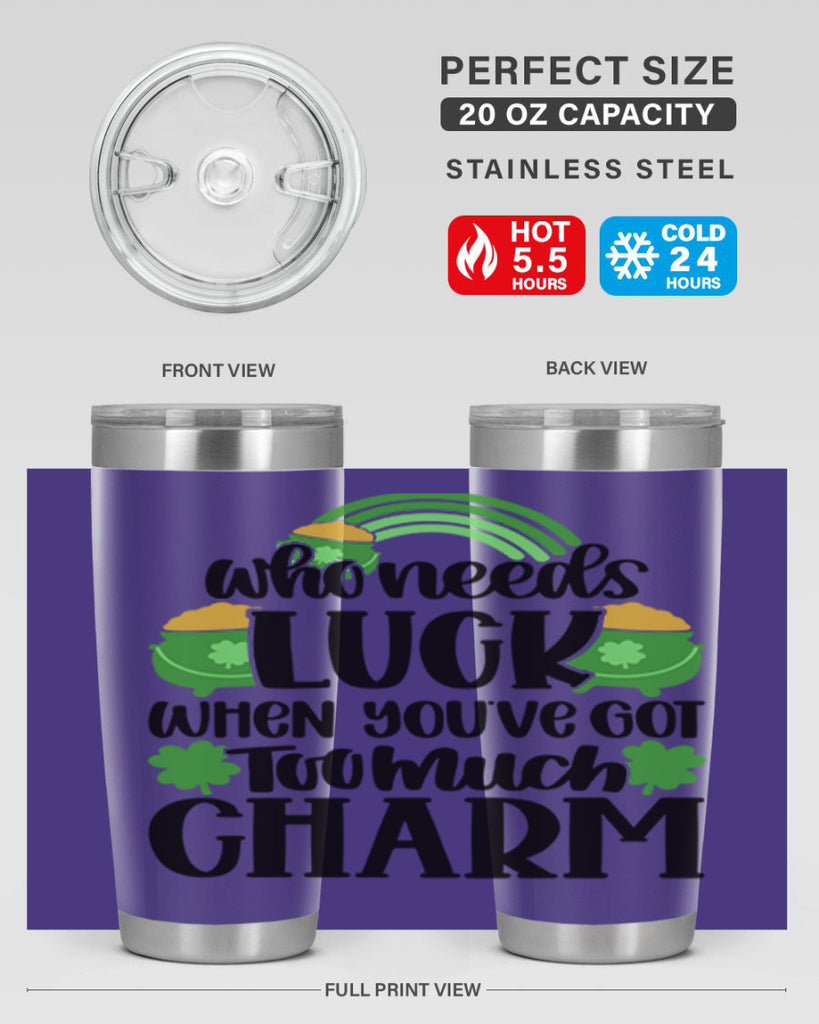 Who Needs Lucy Whem Youve Got Too Much Charm Style 13#- St Patricks Day- Tumbler