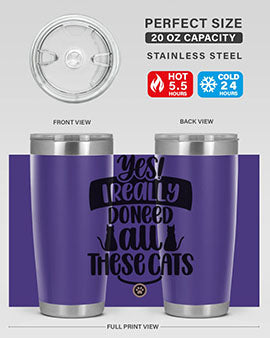 Yes I Really Do Need Style 109#- cat- Tumbler