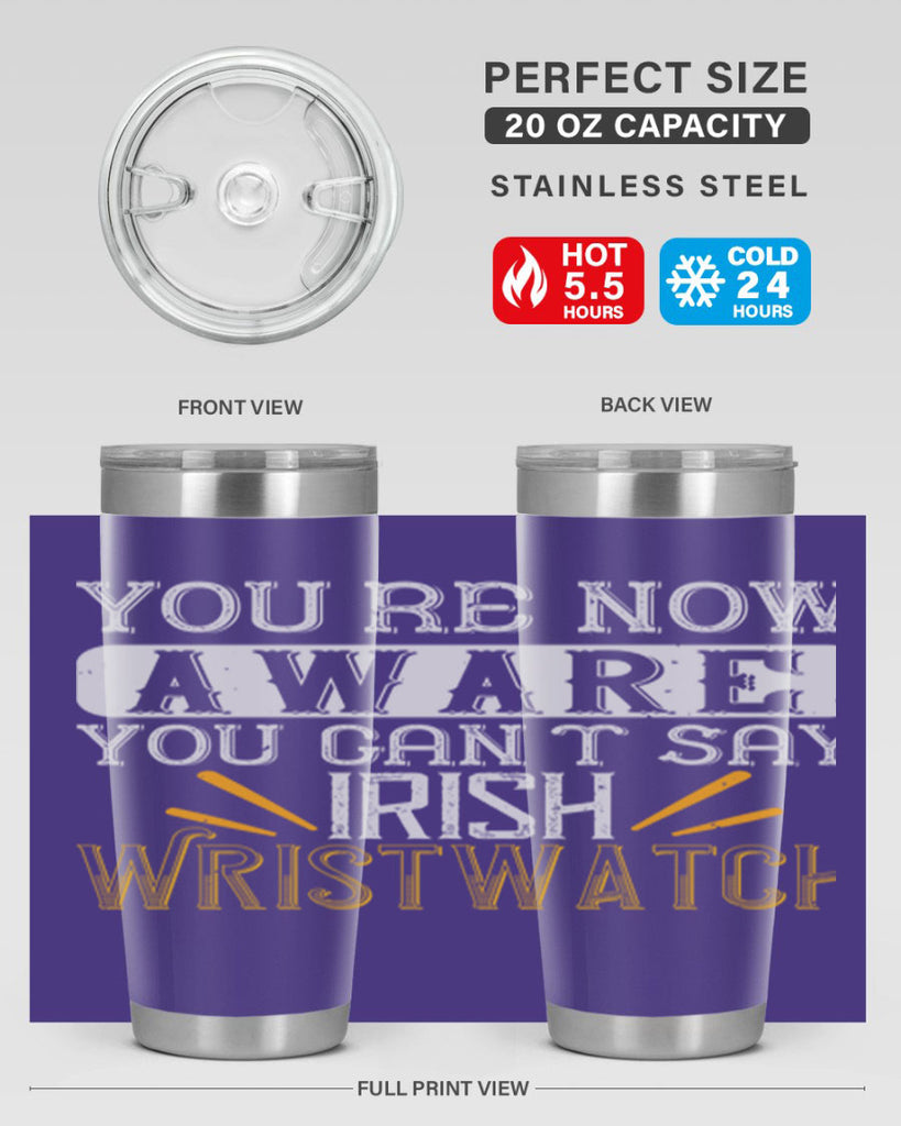 Youre now aware you cant say Irish Wristwatch Style 4#- St Patricks Day- Tumbler