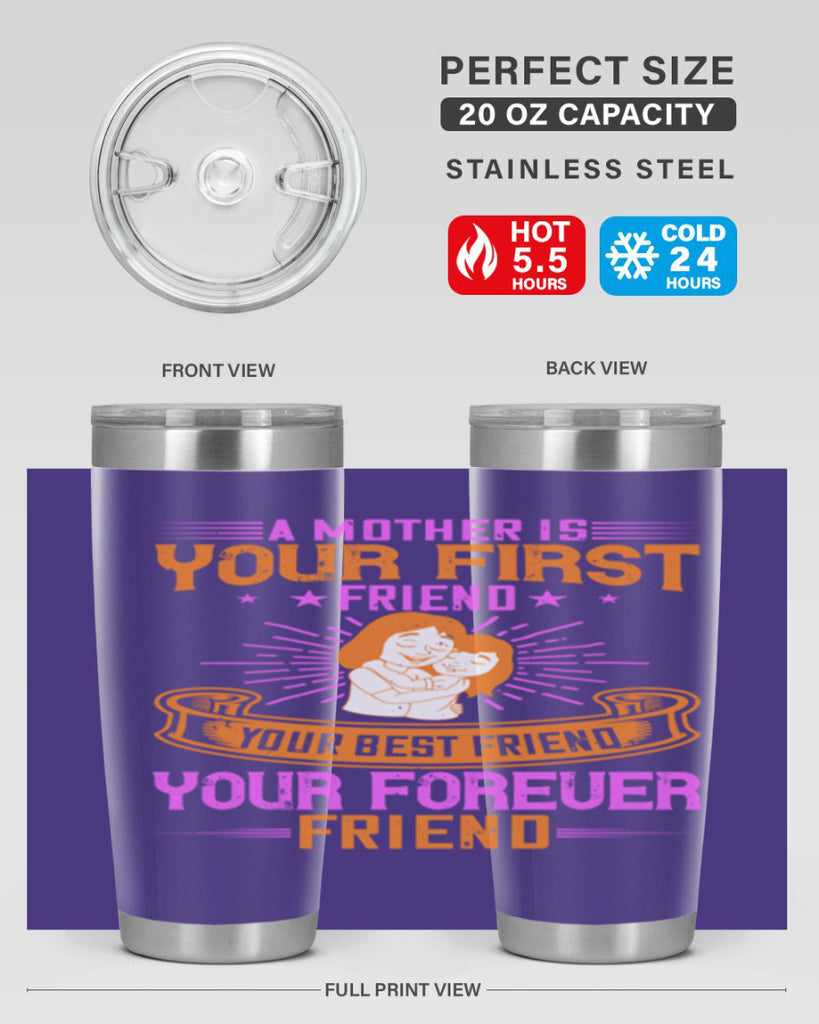a mother is your first friend your best friend your forever friend 240#- mom- Tumbler