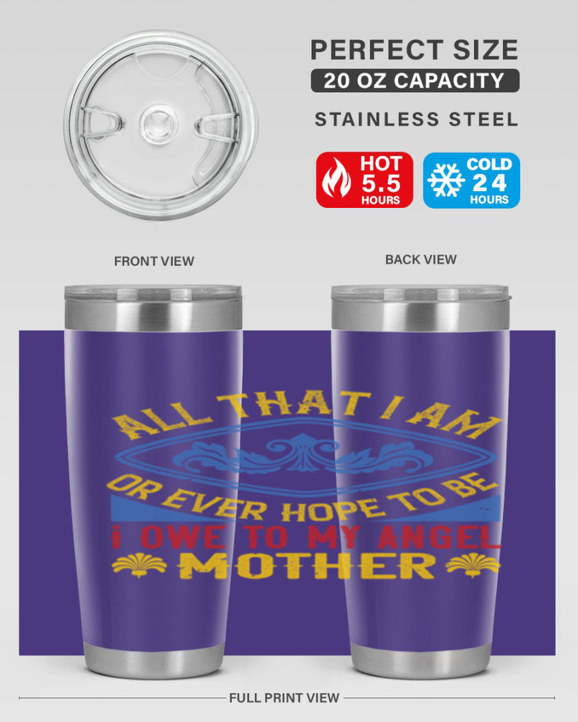 all that i am or ever hope to be i owe to my angel mother 221#- mom- Tumbler