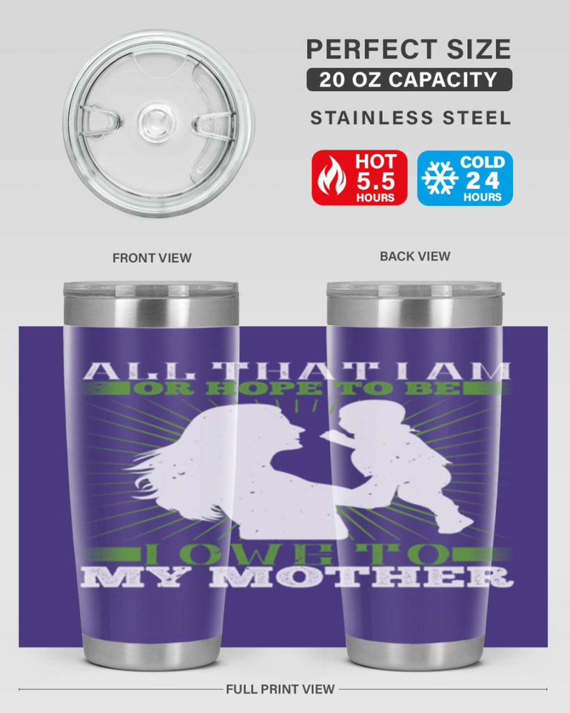 all that i am or hope to be i owe to my mother 6#- Parents Day- Tumbler