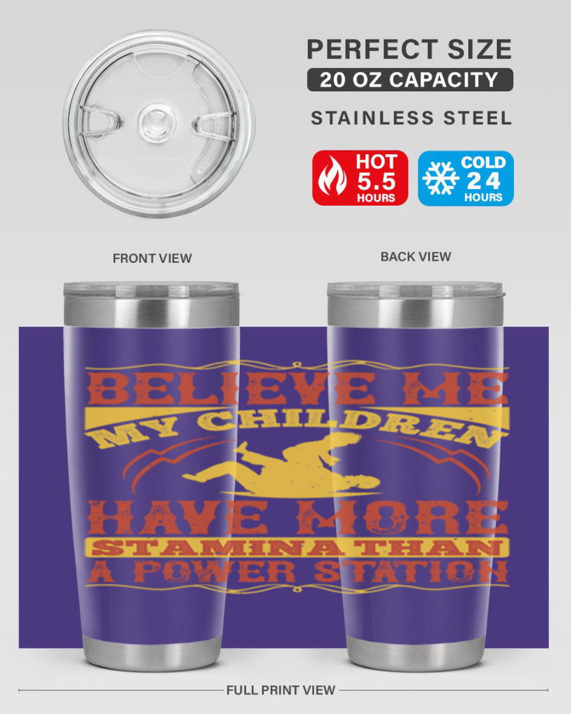 believe me my children have more stamina than a power station 3#- Parents Day- Tumbler