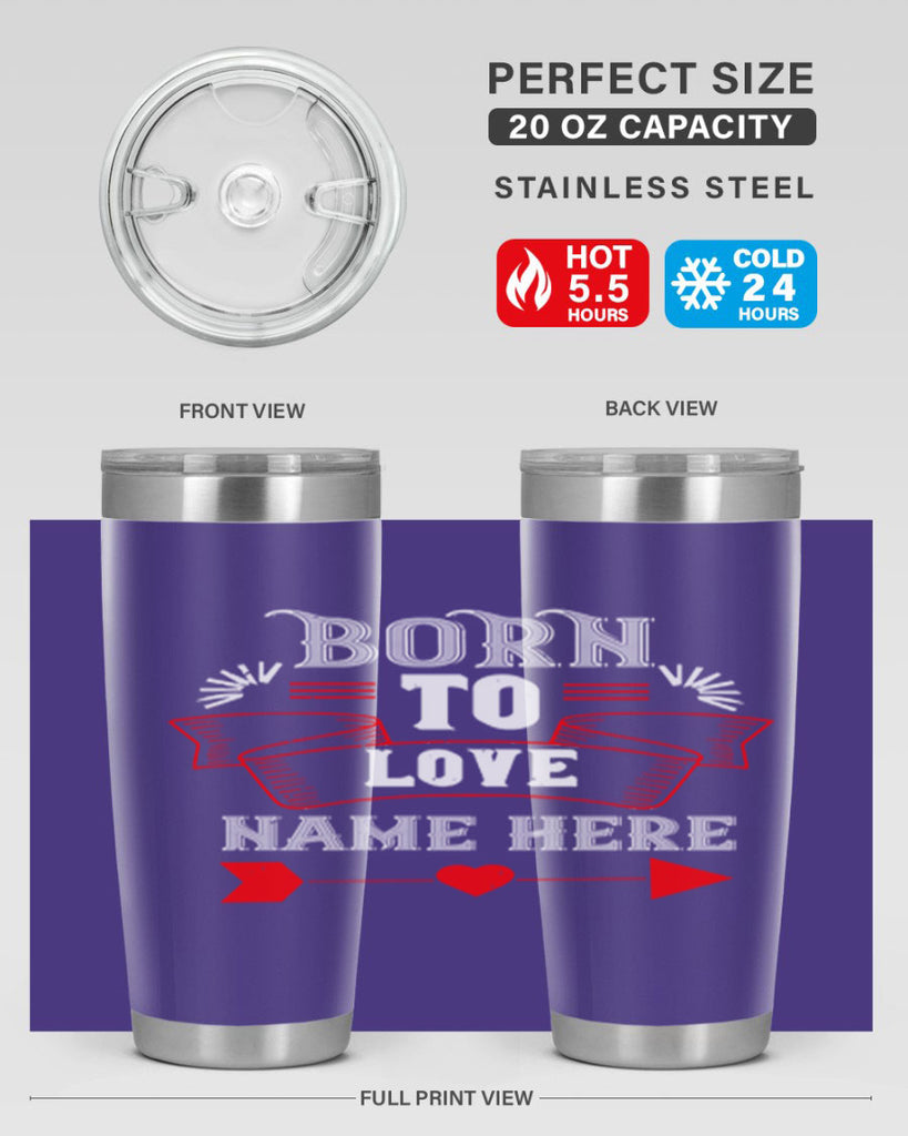 born to love name here 65#- valentines day- Tumbler