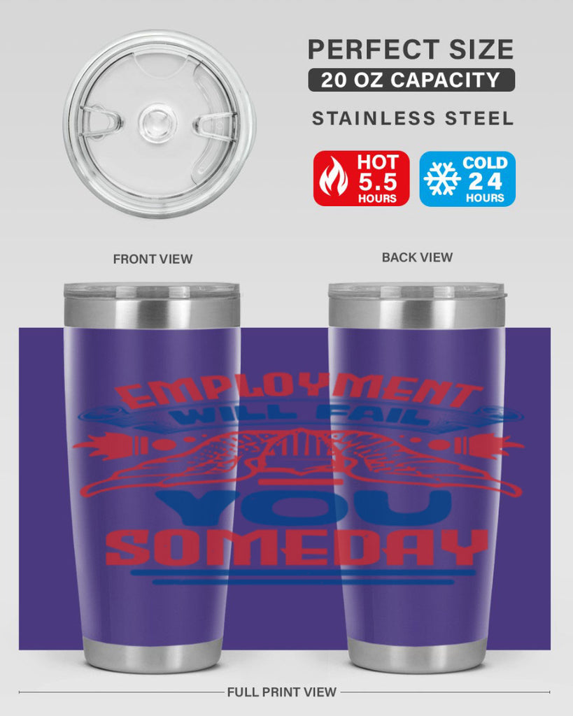 employment will fail you someday Style 79#- Fourt Of July- Tumbler